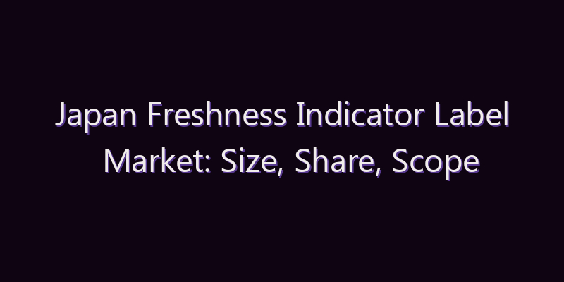 Japan Freshness Indicator Label Market: Size, Share, Scope & Forecast 2026–2034