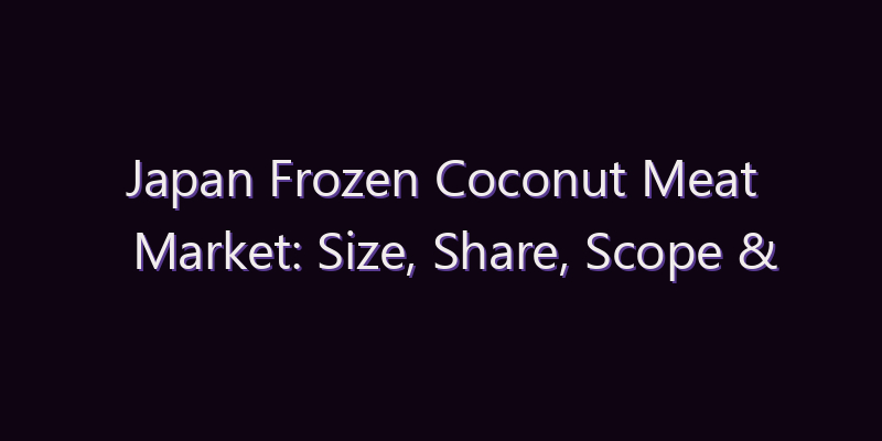 Japan Frozen Coconut Meat Market: Size, Share, Scope & Forecast 2026–2034