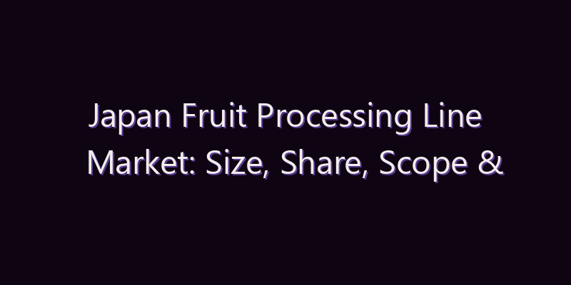 Japan Fruit Processing Line Market: Size, Share, Scope & Forecast 2026–2034