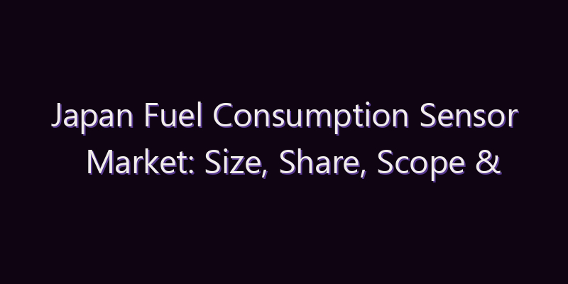 Japan Fuel Consumption Sensor Market: Size, Share, Scope & Forecast 2026–2034