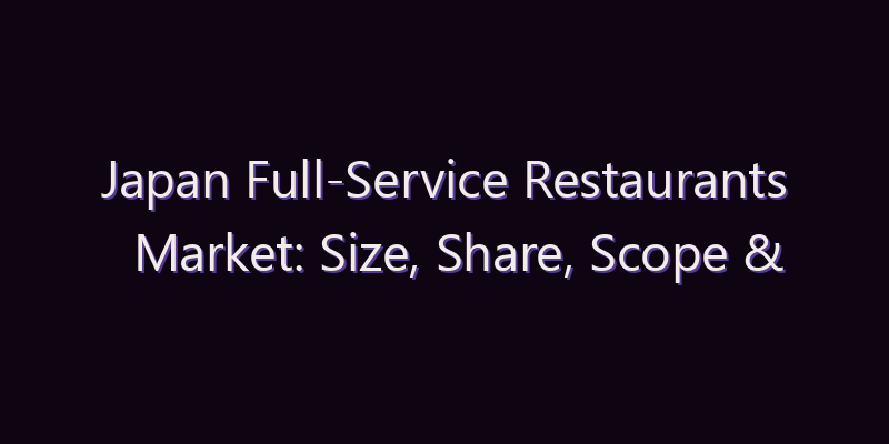 Japan Full-Service Restaurants Market: Size, Share, Scope & Forecast 2026–2034