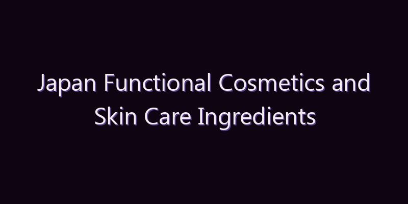 Japan Functional Cosmetics and Skin Care Ingredients Market: Size, Share, Scope & Forecast 2026–2034