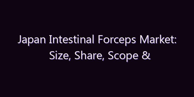Japan Intestinal Forceps Market: Size, Share, Scope & Forecast 2026–2034
