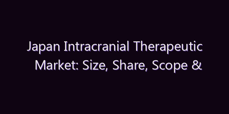 Japan Intracranial Therapeutic Market: Size, Share, Scope & Forecast 2026–2034