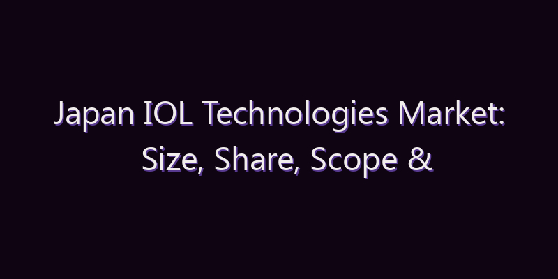 Japan IOL Technologies Market: Size, Share, Scope & Forecast 2026–2034