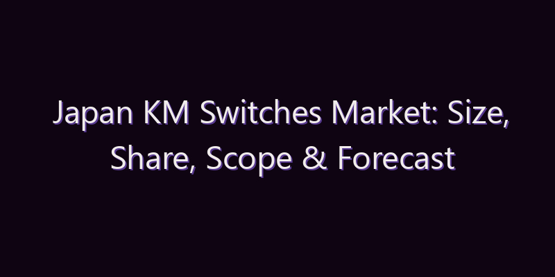 Japan KM Switches Market: Size, Share, Scope & Forecast 2026–2034