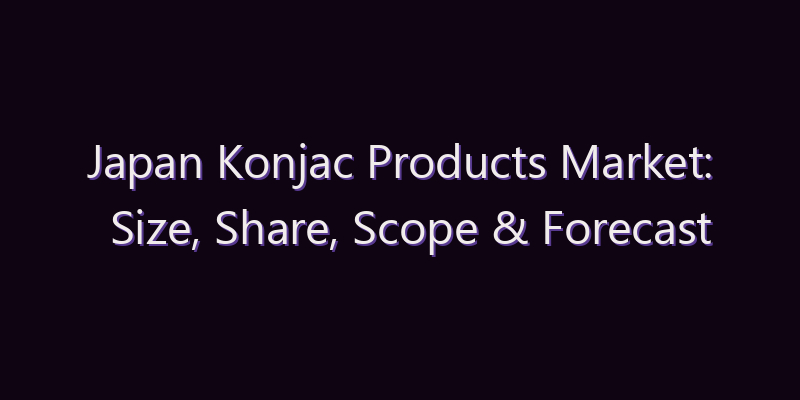 Japan Konjac Products Market: Size, Share, Scope & Forecast 2026–2034