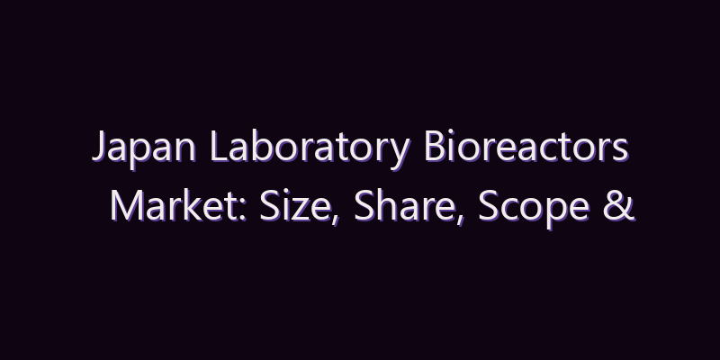 Japan Laboratory Bioreactors Market: Size, Share, Scope & Forecast 2026–2034