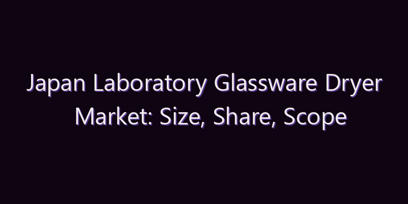 Japan Laboratory Glassware Dryer Market: Size, Share, Scope & Forecast 2026–2034