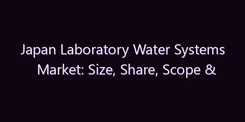 Japan Laboratory Water Systems Market: Size, Share, Scope & Forecast 2026–2034