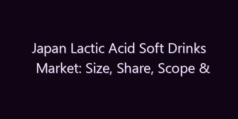 Japan Lactic Acid Soft Drinks Market: Size, Share, Scope & Forecast 2026–2034