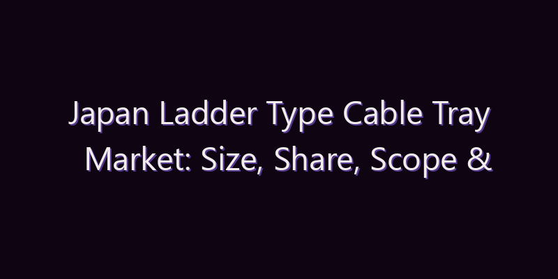 Japan Ladder Type Cable Tray Market: Size, Share, Scope & Forecast 2026–2034