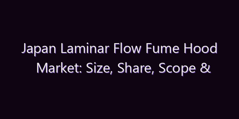 Japan Laminar Flow Fume Hood Market: Size, Share, Scope & Forecast 2026–2034