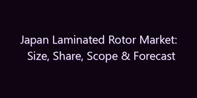 Japan Laminated Rotor Market: Size, Share, Scope & Forecast 2026–2034