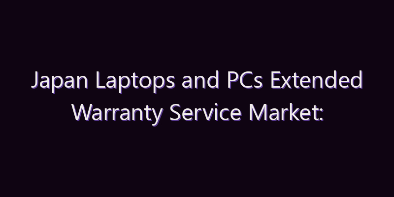 Japan Laptops and PCs Extended Warranty Service Market: Size, Share, Scope & Forecast 2026–2034