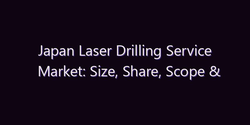 Japan Laser Drilling Service Market: Size, Share, Scope & Forecast 2026–2034