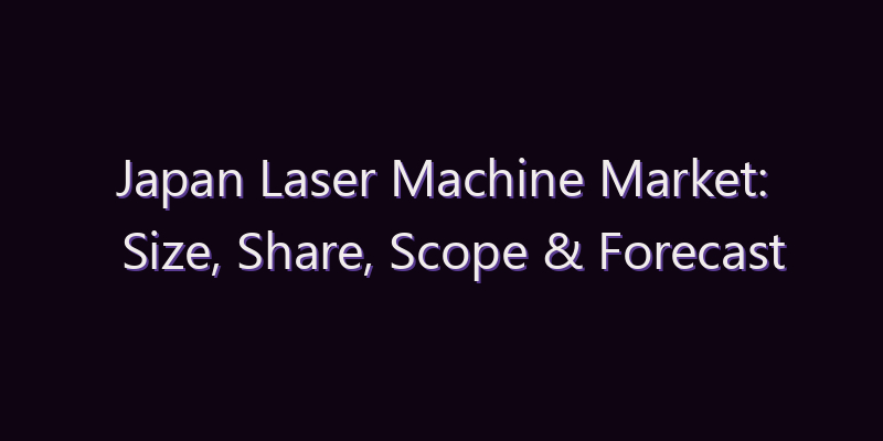 Japan Laser Machine Market: Size, Share, Scope & Forecast 2026–2034