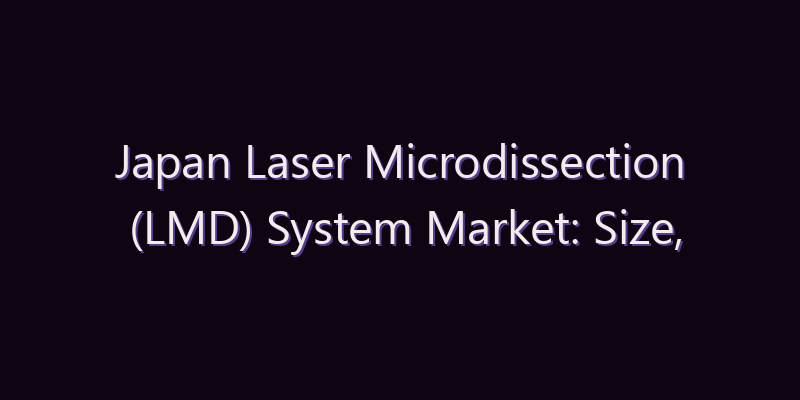Japan Laser Microdissection (LMD) System Market: Size, Share, Scope & Forecast 2026–2034