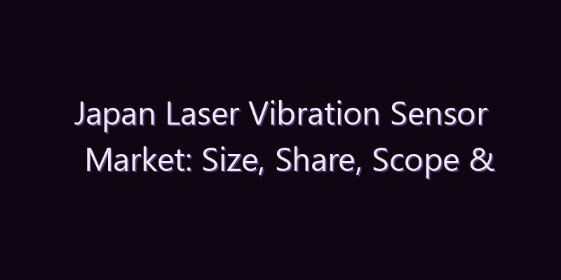 Japan Laser Vibration Sensor Market: Size, Share, Scope & Forecast 2026–2034