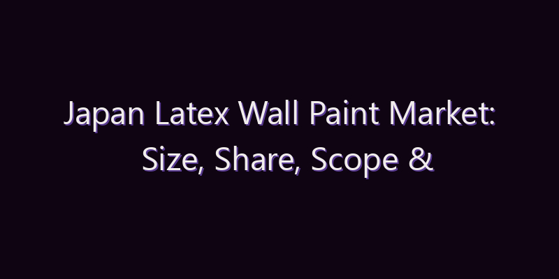 Japan Latex Wall Paint Market: Size, Share, Scope & Forecast 2026–2034