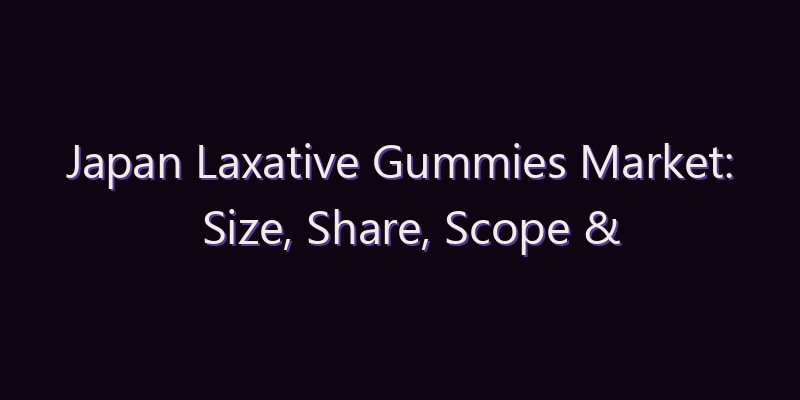 Japan Laxative Gummies Market: Size, Share, Scope & Forecast 2026–2034