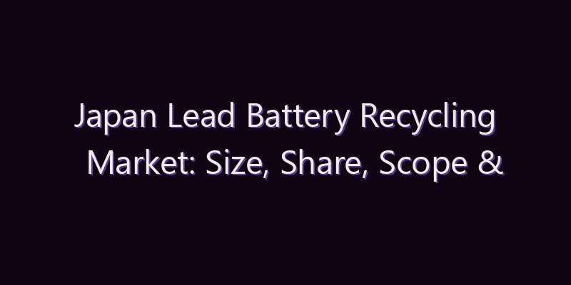 Japan Lead Battery Recycling Market: Size, Share, Scope & Forecast 2026–2034