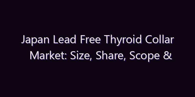 Japan Lead Free Thyroid Collar Market: Size, Share, Scope & Forecast 2026–2034