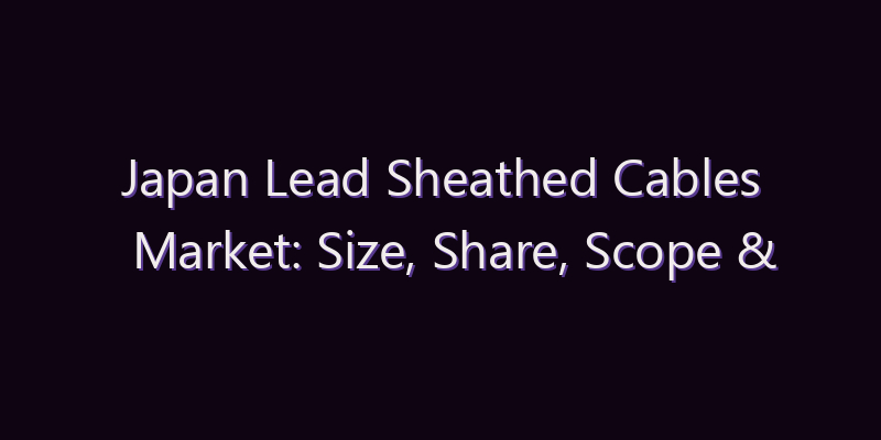 Japan Lead Sheathed Cables Market: Size, Share, Scope & Forecast 2026–2034