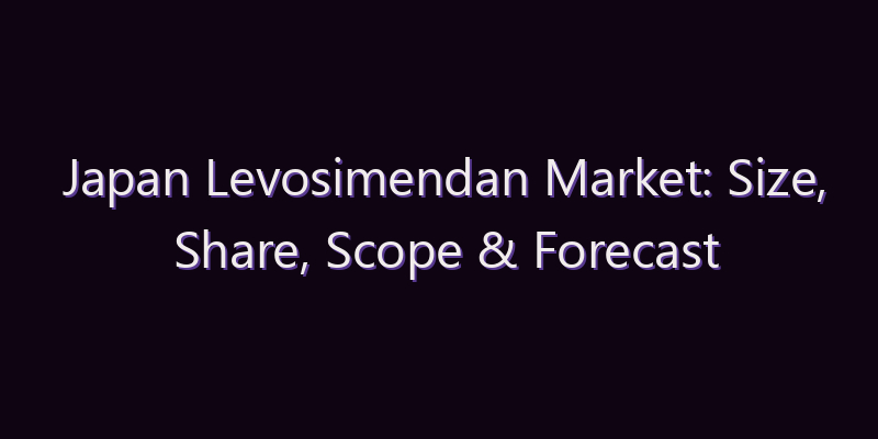 Japan Levosimendan Market: Size, Share, Scope & Forecast 2026–2034