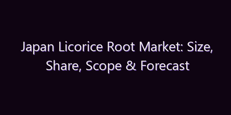 Japan Licorice Root Market: Size, Share, Scope & Forecast 2026–2034