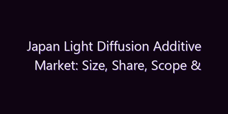Japan Light Diffusion Additive Market: Size, Share, Scope & Forecast 2026–2034