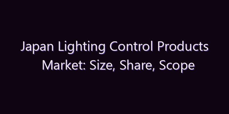 Japan Lighting Control Products Market: Size, Share, Scope & Forecast 2026–2034