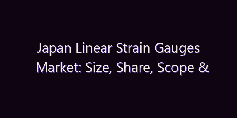 Japan Linear Strain Gauges Market: Size, Share, Scope & Forecast 2026–2034