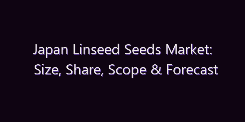 Japan Linseed Seeds Market: Size, Share, Scope & Forecast 2026–2034