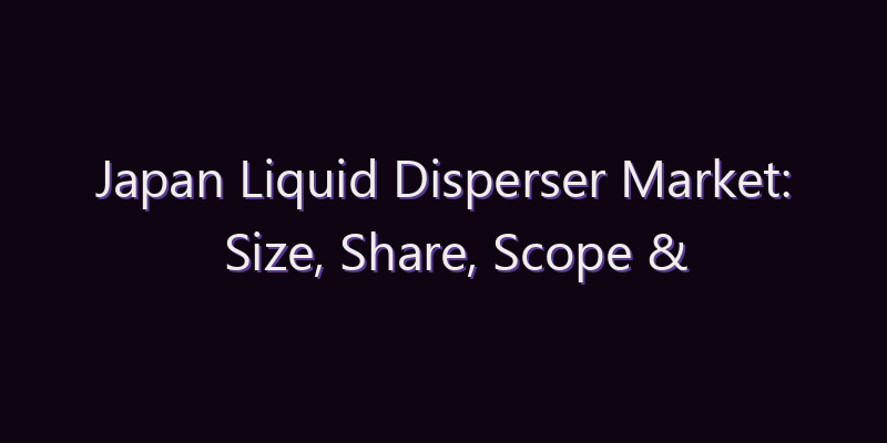 Japan Liquid Disperser Market: Size, Share, Scope & Forecast 2026–2034