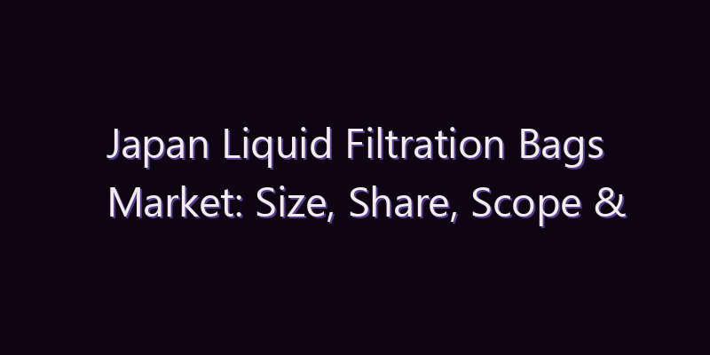 Japan Liquid Filtration Bags Market: Size, Share, Scope & Forecast 2026–2034