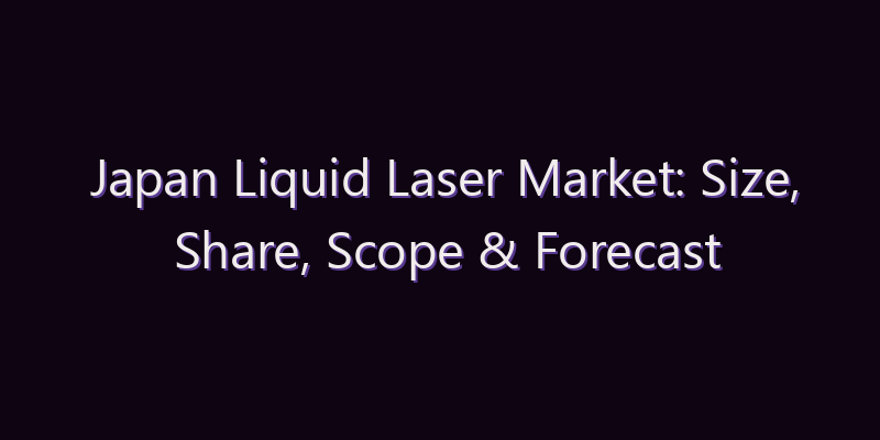 Japan Liquid Laser Market: Size, Share, Scope & Forecast 2026–2034