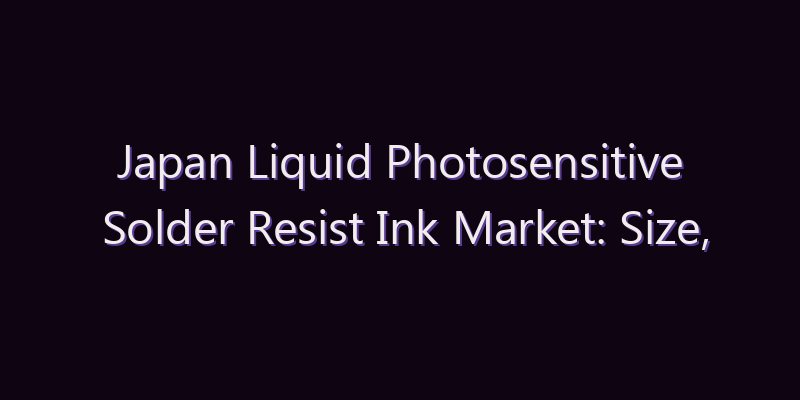 Japan Liquid Photosensitive Solder Resist Ink Market: Size, Share, Scope & Forecast 2026–2034