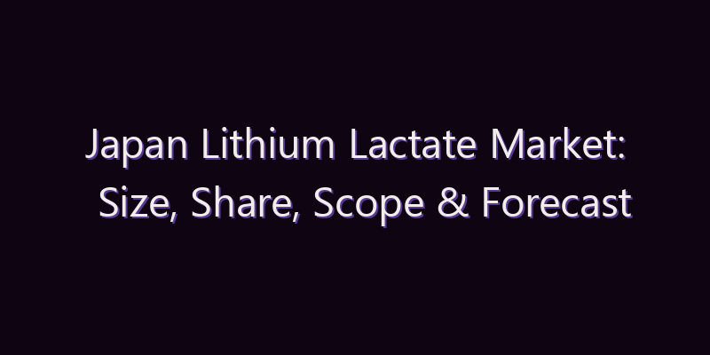 Japan Lithium Lactate Market: Size, Share, Scope & Forecast 2026–2034