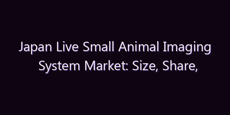 Japan Live Small Animal Imaging System Market: Size, Share, Scope & Forecast 2026–2034