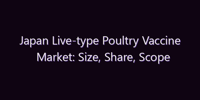 Japan Live-type Poultry Vaccine Market: Size, Share, Scope & Forecast 2026–2034