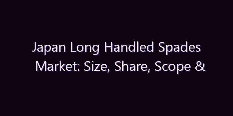 Japan Long Handled Spades Market: Size, Share, Scope & Forecast 2026–2034