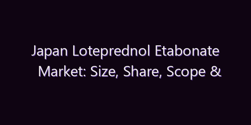 Japan Loteprednol Etabonate Market: Size, Share, Scope & Forecast 2026–2034