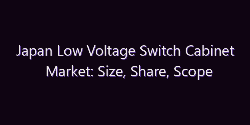 Japan Low Voltage Switch Cabinet Market: Size, Share, Scope & Forecast 2026–2034