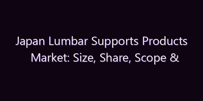 Japan Lumbar Supports Products Market: Size, Share, Scope & Forecast 2026–2034