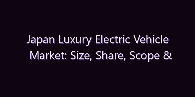 Japan Luxury Electric Vehicle Market: Size, Share, Scope & Forecast 2026–2034
