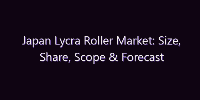 Japan Lycra Roller Market: Size, Share, Scope & Forecast 2026–2034