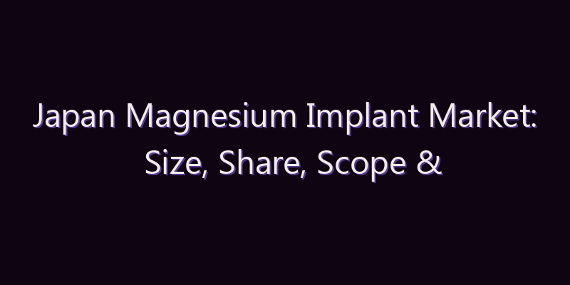 Japan Magnesium Implant Market: Size, Share, Scope & Forecast 2026–2034