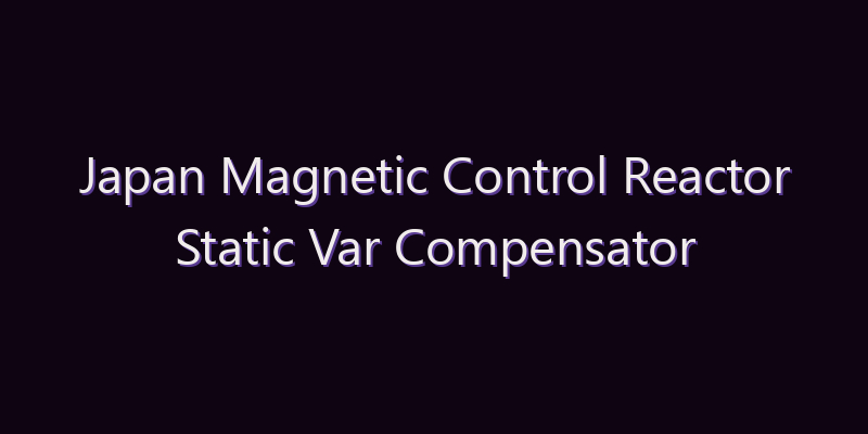 Japan Magnetic Control Reactor Static Var Compensator (MCR-SVC) Market: Size, Share, Scope & Forecast 2026–2034