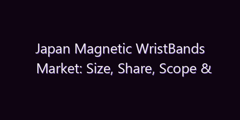 Japan Magnetic WristBands Market: Size, Share, Scope & Forecast 2026–2034
